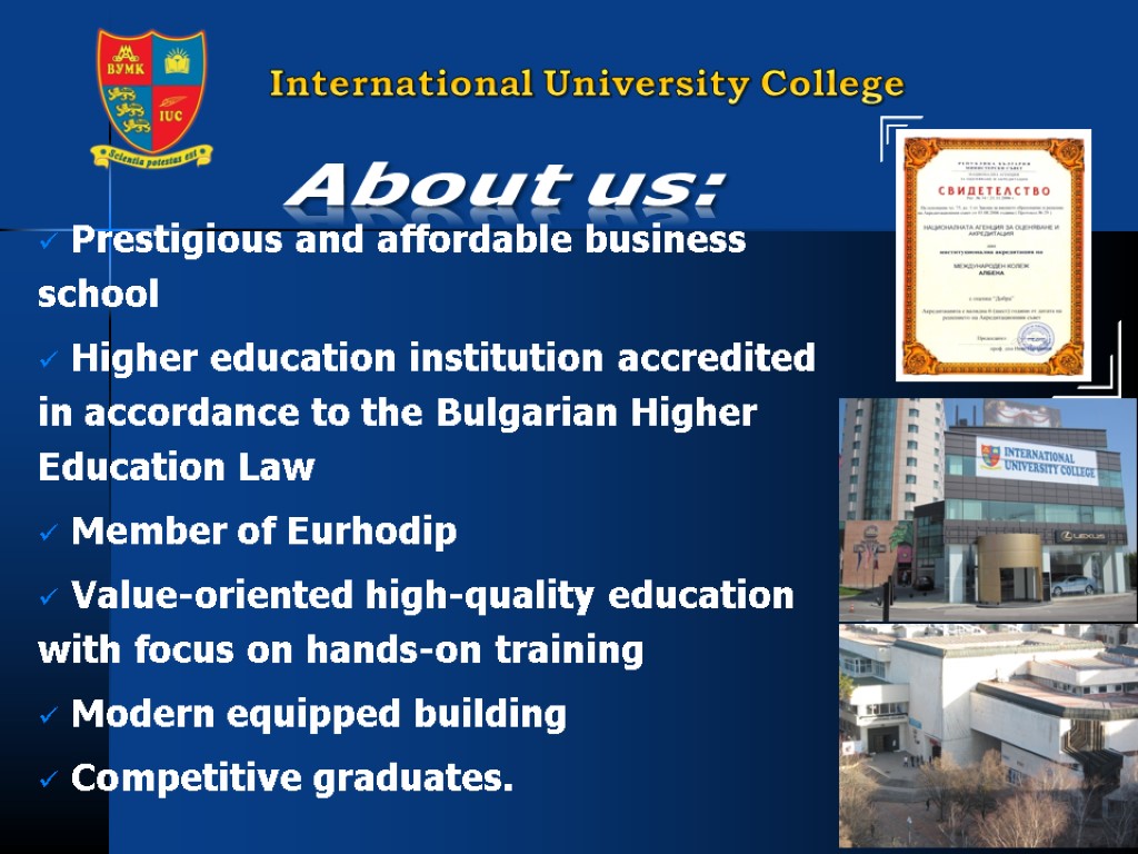 About us: Prestigious and affordable business school Higher education institution accredited in accordance to
